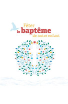 Fêter le baptême de notre enfant