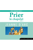 Prier le chapelet avecae  jeanne d arc  cd - dieu premier servi ! - audio