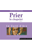 Prier le chapelet avec le cure d ars  cd - retrouvez le gout de dieu - audio