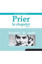 Prier le chapelet avec bernadette de lourdes – cd