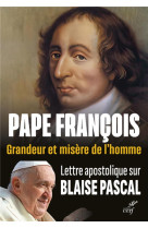 Grandeur et misere de l'homme. lettre apostolique sur blaise pascal