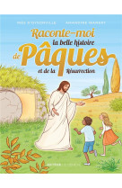 Raconte-moi la belle histoire de paques et de la resurrection