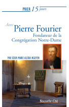 Prier 15 jours avec pierre fourier - fondateur de la congregation notre-dame