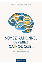 Soyez rationnel, devenez catholique