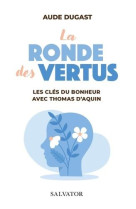 La ronde des vertus - les cles du bonheur a vec saint thomas d'aquin