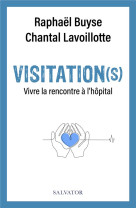 Visitation(s) - vivre la rencontre a l hopital