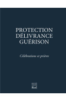 Protection, délivrance, guérison - célébrations et prières