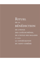 Rituel de la bénédiction de l'huile des catéchumènes, de l'huile des malades et pour la consécration