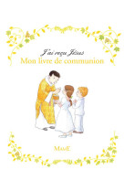 J'ai reçu jésus - mon livre de communion