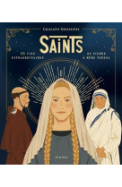 Saints - 15 vies extraordinaires de pierre à mère teresa