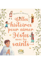 Belles histoires pour aimer jésus avec les saints