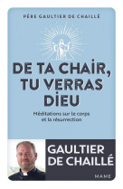 De ta chair, tu verras dieu. méditations sur le corps et la résurrection