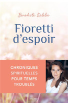 Fioretti d'espoir - chroniques spirituelles pour temps troublés