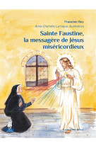 Sainte faustine, la messagere de jesus misericordieux - petits patres