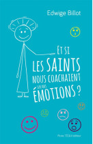 Et si les saints nous coachaient sur nos émotions ?