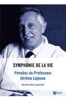 Symphonie de la vie . pensées du professeur jérôme lejeune