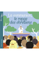 La communion, le repas des chrétiens