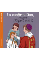 La confirmation, recevoir l-esprit saint (ne)