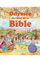 Odyssée au coeur de la bible. 20 aventures aux temps bibliques