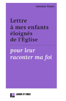 Lettre a mes enfants eloignes de l'eglises pour leur raconter ma foi