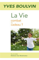 La vie : combat ou cadeau ?