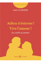 Adieu tristesse ! vive l'amour ! - du conflit au pardon