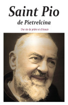 Saint pio de pietrelcina - une vie de priere et d'ecoute