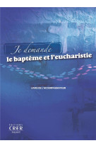 Je demande le bapteme et l-eucharistie (accompagnateur)