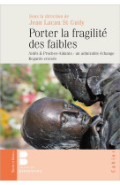 Porter la fragilite des faibles