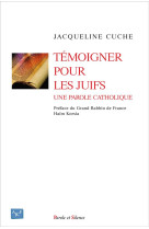 Temoigner pour les juifs - une parole catholique