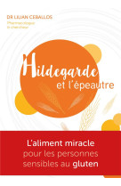 Hildegarde et l'épeautre - l'aliment miracle pour les personnes sensibles au gluten