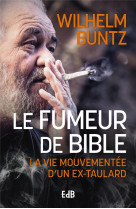 Le fumeur de bible - la vie mouvementée d'un ex-taulard converti