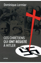 Ces chrétiens qui ont résisté à hitler