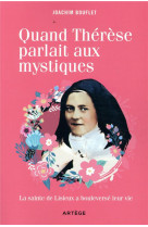 Quand therese parlait aux mystiques - la sa inte de lisieux a bouleverse leur vie