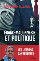 Franc-maconnerie et politique - les liaisons dangereuses