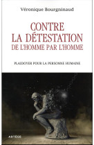 Contre la detestation de l-homme par l-homme - plaidoyer pour la personne humaine