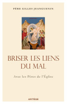 Briser les liens du mal - avec les peres de l'eglise