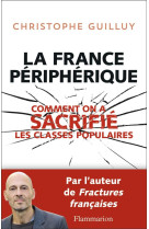 La france peripherique - comment on a sacrifie les classes populaires