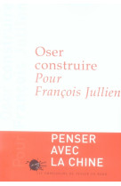 Oser construire - pour francois jullien