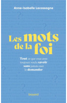 Les mots de la foi - tout ce que vous avez toujours voulu savoir sans jamais oser le demander