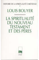 Histoire de la spiritualité chrétienne - tome 1 la spiritualité du nouveau testament et des pères