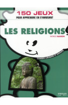 Les religions - 150 jeux pour apprendre en s-amusant.