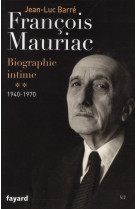 Francois mauriac - biographie intime, 1940-1970