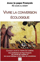 Vivre la conversion ecologique - avec le pape francois 40 jours au desert - annee c