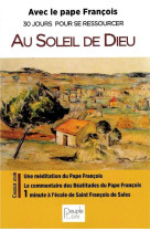 Au soleil de dieu - avec le pape francois 30 jours pour se ressourcer - annee c