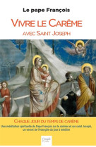 Vivre le careme avec saint joseph - une meditation spirituelle du pape francois sur le careme et sur