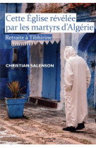 Cette eglise revelee par les martyrs d-algerie - retraite a tibhirine