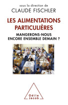 Les alimentations particulieres - mangerons-nous encore ensemble demain ?