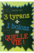 3 tyrans + 1 boloss = quelle vie