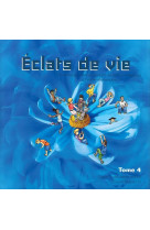 Eclats de vie tome 4 - livre de l'enfant - 9/10 ans